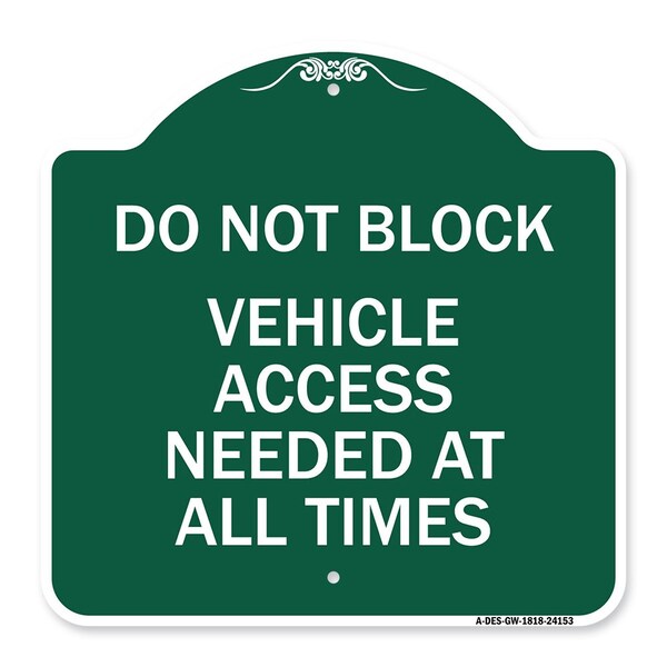 Signmission Do Not Block Vehicle Access Needed All Times, Green & White Aluminum Sign, 18" x 18", GW-1818-24153 A-DES-GW-1818-24153 - main